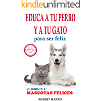 2 LIBROS EN 1: EDUCA A TU PERRO Y A TU GATO PARA SER FELIZ: Instrucciones- consejos- trucos- comandos y señales de…